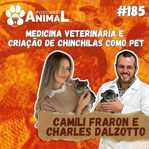 Page de couverture de Podcast Animal 185 - Medicina veterinária e criação de CHINCHILAS como pet com Camili Fraron e Dr. Charles Dalzotto