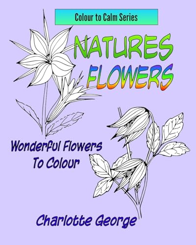 Natures Flowers: Wonderful Flowers to Colour (Large Print Coloring for All)