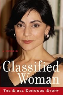 Classified Woman-The Sibel Edmonds Story: A Memoir