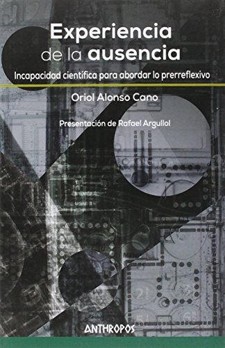 Experiencia de la ausencia: Incapacidad científica para abordar lo prerreflexivo