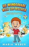 Die wunderbare Welt erforschen: Inspirierende Geschichten für Erstleser Jungen in der 1. Klasse (Erstlesebuch für Jungen - Kinderbücher ab 6 jahre)