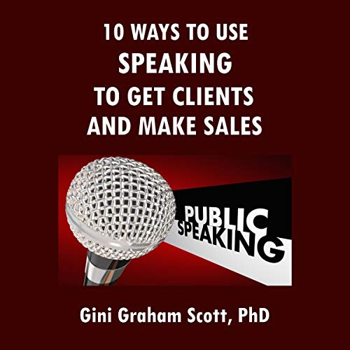 10 Ways to Use Speaking to Get Clients and Make Sales by Gini Graham Scott episode artwork