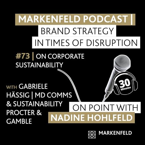 🔥 73 | ON CORPORATE SUSTAINABILITY with GABRIELE H&Auml;SSIG (MD COMMS & SUSTAINABILITY PROCTER & GAMBLE DE)