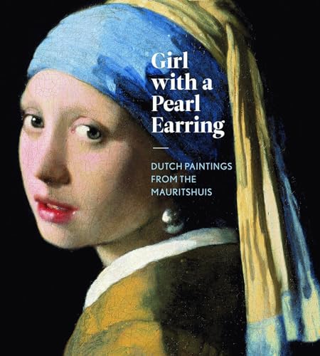 Girl with a Pearl Earring: Dutch Paintings from the Mauritshuis