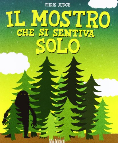 Il mostro che si sentiva solo. Ediz. illustrata Il mostro che si sentiva solo. Ediz. illustrata