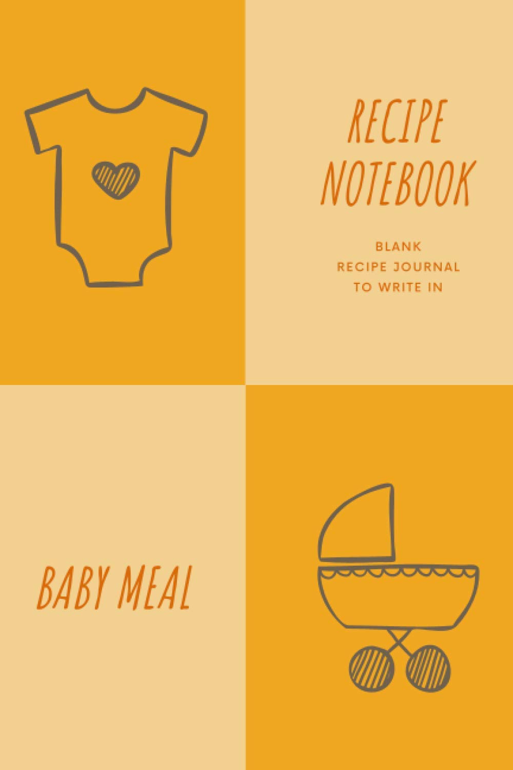Recipe Notebook: Blank Recipe Journal To Write In: Baby Meal