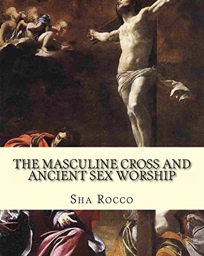 The Masculine Cross and Ancient Sex Worship: Il... 1461134684 Book Cover