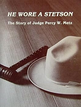 Unknown Binding He wore a stetson: The story of Judge Percy W. Metz Book