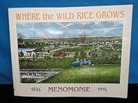 Where the wild rice grows: A sesquicentennial portrait of Menomonie, 1846-1996 096519020X Book Cover