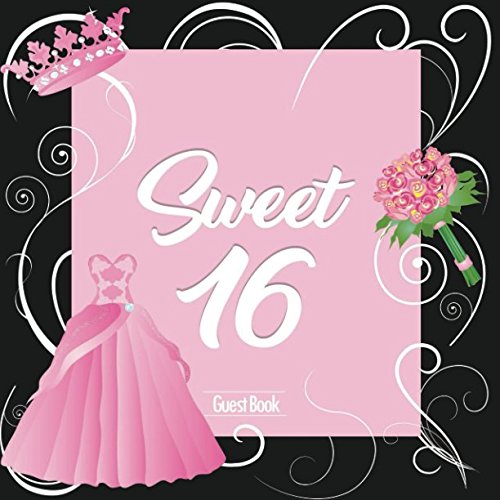 Sweet 16 Guest Book: Message Memory Keepsake Milestone Birthday Celebration Blank And Lined Journal With Gift Log For Family & Friends To Write In Comments Best Wishes (Sweet Sixteen Gifts)