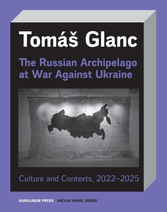 The Russian Archipelago at War Against Ukraine: Culture and Contexts 2022–2025 (Václav Havel Series)