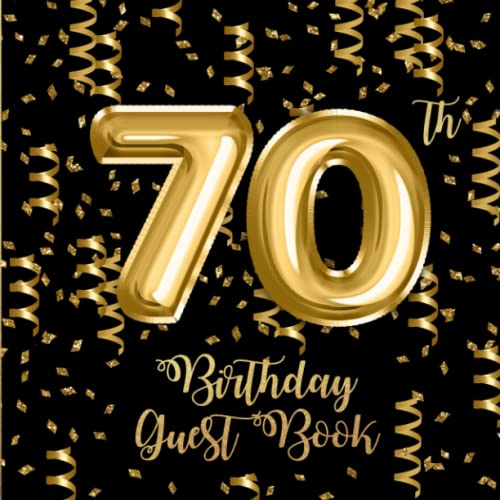 70th Birthday Guest Book: Gold Confetti and Foil Balloons Guest Book on Black with Gift Log for a...