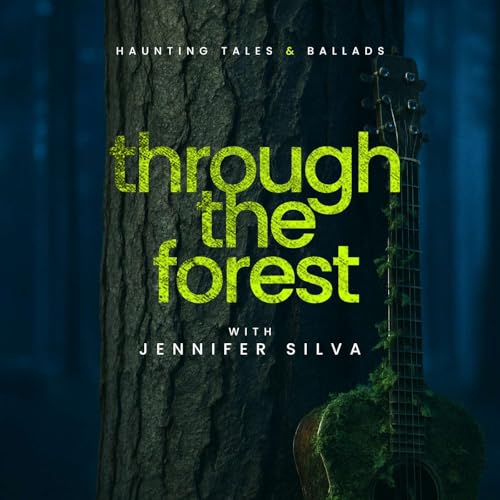 Through the Forest with Jennifer Silva: Haunting Tales & Ballads cover art