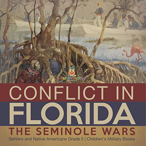 Conflict in Florida : The Seminole Wars | Settlers and Native Americans Grade 5 | Children's Military Books