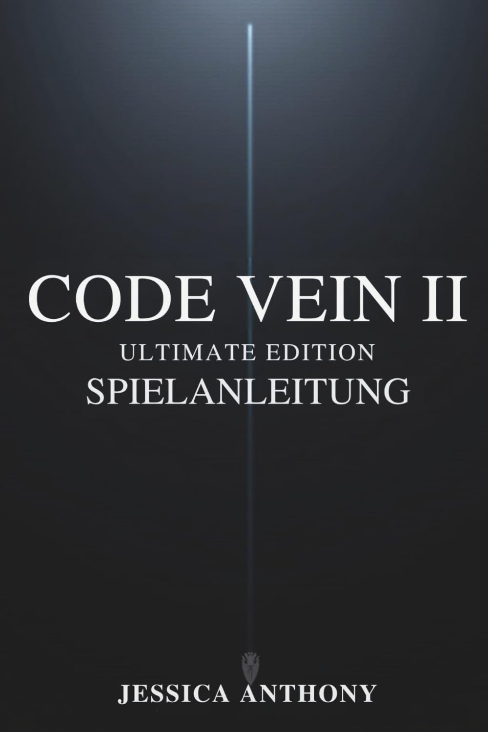 CODE VEIN II ULTIMATE EDITION SPIELANLEITUNG: Ein vollständiges Strategiehandbuch für Meisterschafts-Builds versteckte Geheimnisse Boss-Taktiken und vollständiges Abschließen