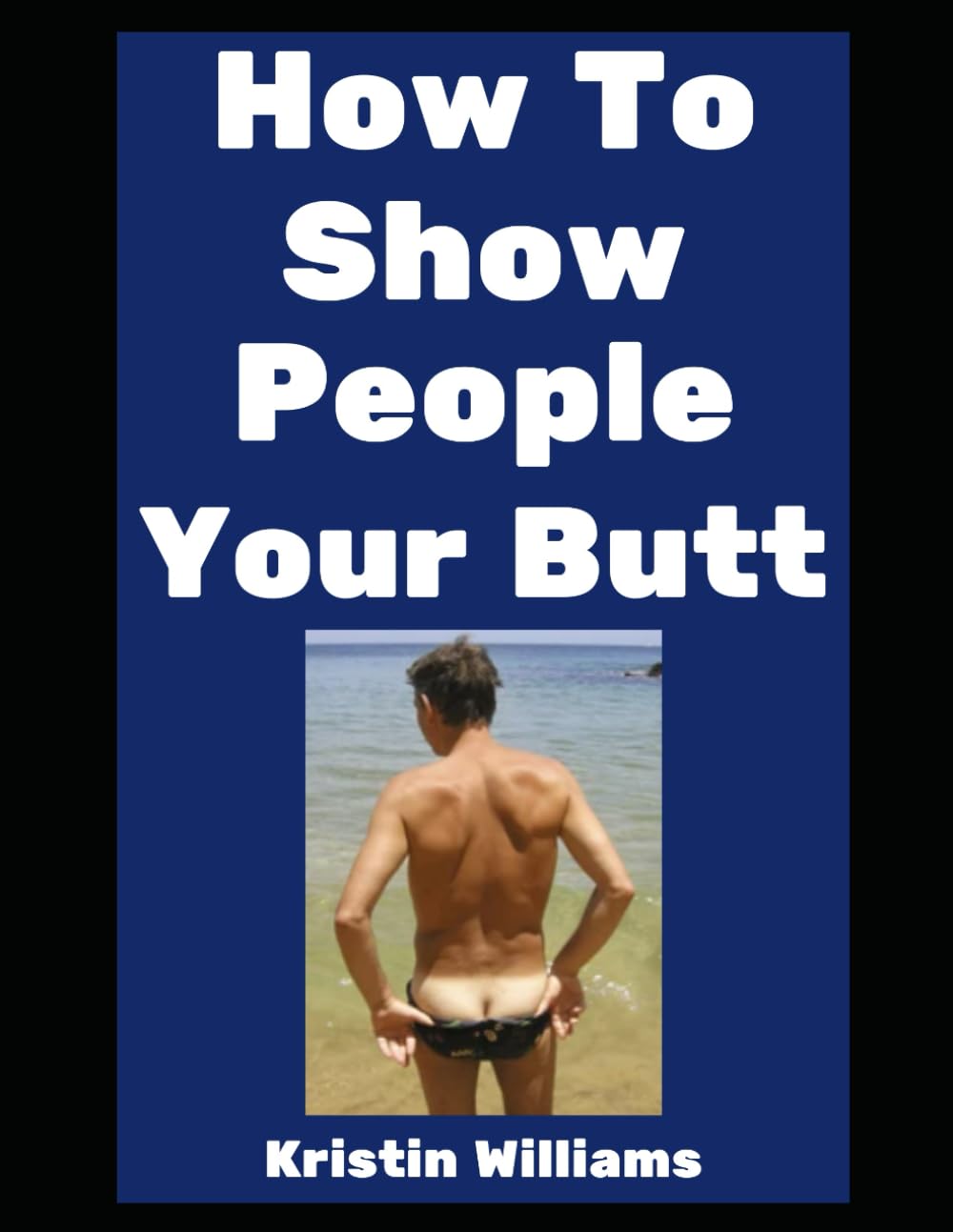 How To Show People Your Butt: It’s Okay, We All Have One! (The Nude Living Chronicles)
