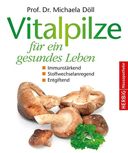 Vitalpilze für ein gesundes Leben: Immunstärkend - Stoffwechselanregend - Entgiftend Vitalpilze für ein gesundes Leben: Immunstärkend - Stoffwechselanregend - Entgiftend