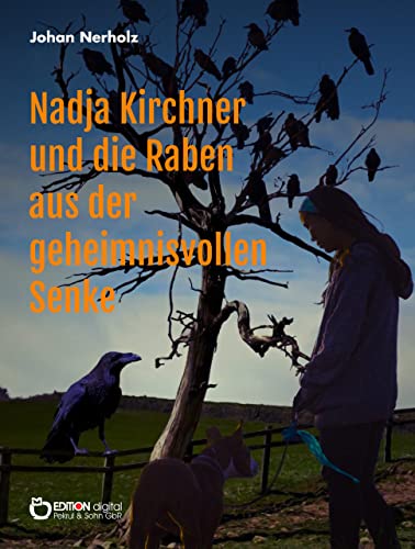 Nadja Kirchner und die Raben aus der geheimnisvollen Senke: Teil 1 der Nadja-Kirchner-Fantasy-Reihe