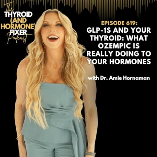 619. GLP-1s and Your Thyroid: What Ozempic Is Really Doing to Your Hormones