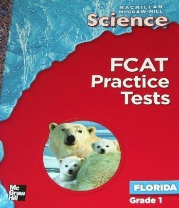 FCAT Practice Tests Florida Gr. 1 (MacMillan McGraw Hill Science Florida): McMillan/McGraw Hill ...