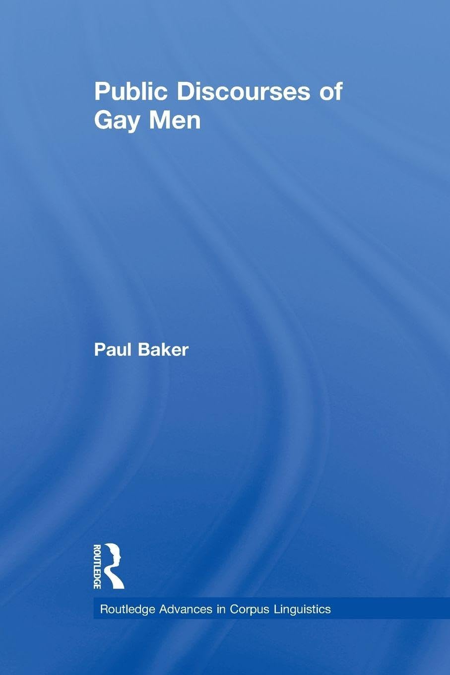 Public Discourses of Gay Men (Routledge Advances in Corpus Linguistics)