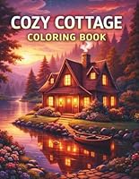 Cozy Cottage Coloring Book: 60 Coloring Pages for Mindfulness and Relaxation, Perfect Gift for Teens, Adults, Seniors, and Nature Enthusiasts of All Ages B0DFY6CYYW Book Cover
