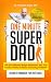 One Minute Super Dad: 99 One Minute methods to raise positive, confident and healthy children (One Minute Magics Book 1)