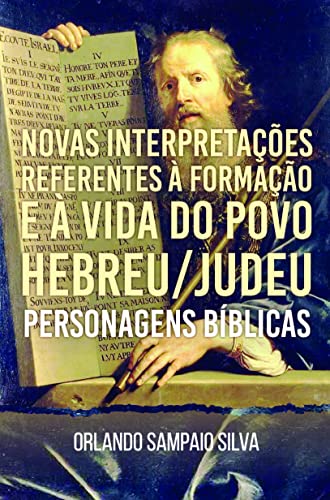 Novas Interpretações Referentes à Formação e à Vida do Povo Hebreu/judeu: Personagens Bíblicas