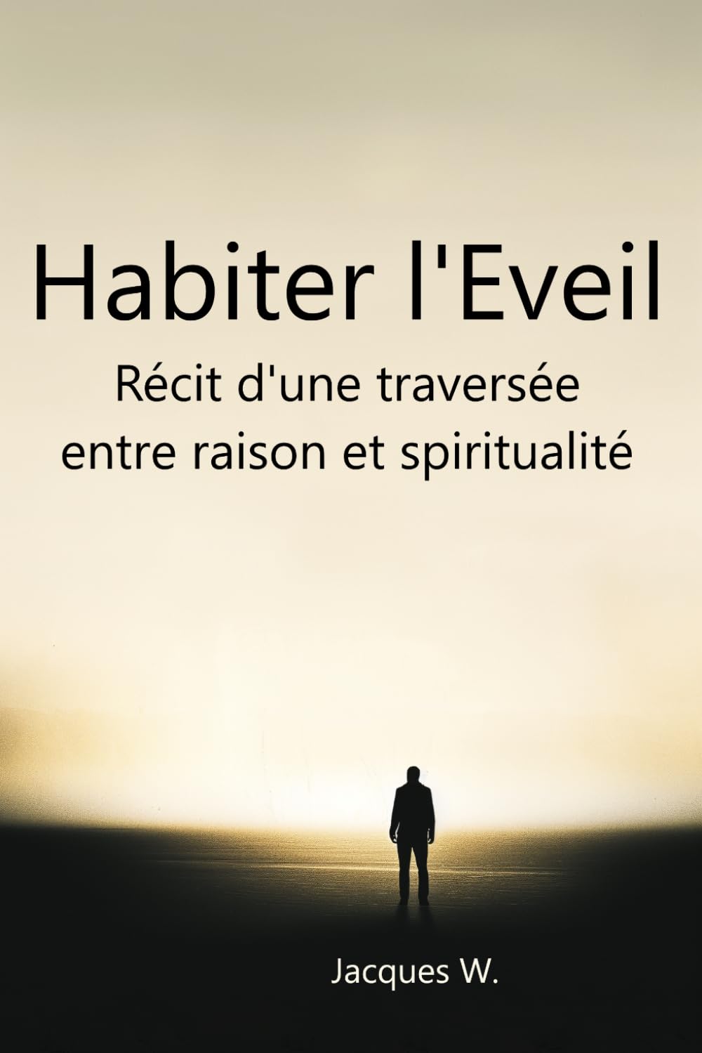 Habiter l’Éveil: Récit d’une traversée entre raison et spiritualité