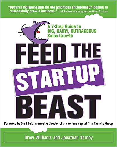 Feed the Startup Beast: A 7-Step Guide to Big, Hairy, Outrageous ...