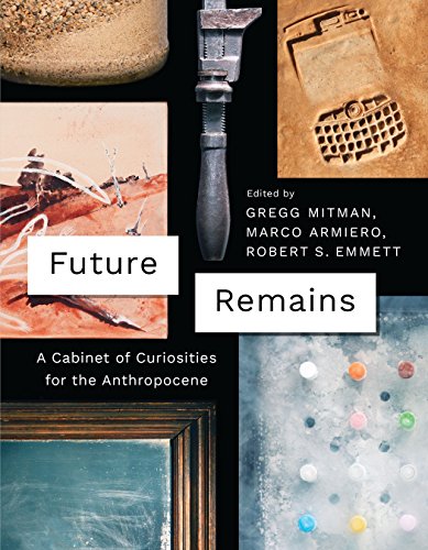 Télécharger Future Remains: A Cabinet of Curiosities for the Anthropocene (English Edition) PDF Ebook En Ligne