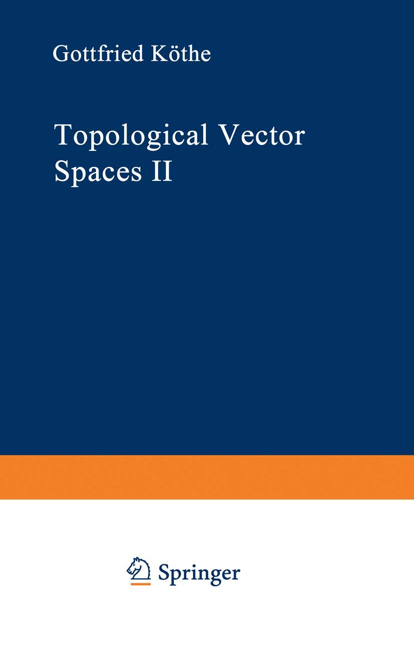 Topological Vector Spaces II (Grundlehren der mathematischen Wissenschaften, Band 237)