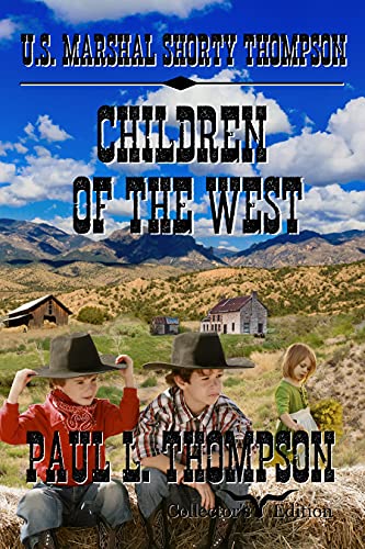 U.S. Marshal Shorty Thompson - Children Of The West: Tales of the Old West Book 8 (U.S. Marshal Shorty Thompson: Tales of the Old West)