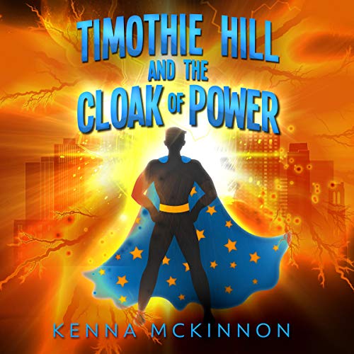 Timothie Hill and the Cloak of Power by Kenna McKinnon episode artwork