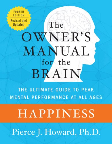 Happiness: The Owner's Manual: The Ultimate Guide to Peak Mental Performance at All Ages – A Practical Neuroscience Resource for Daily Applications and Wellbeing (Owner's Manual for the Brain)