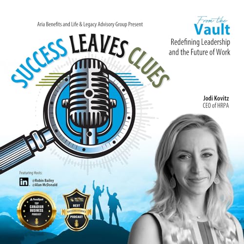 『Success Leaves Clues: From the Vault - Redefining Leadership and the Future of Work with guest Jodi Kovitz, CEO of the Human Resources Professionals Association (HRPA)』のカバーアート