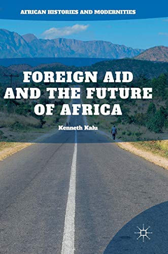 Foreign Aid and the Future of Africa (African Histories and Modernities)