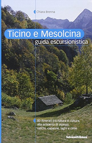 Ticino e Mesolcina. Guida escursionistica