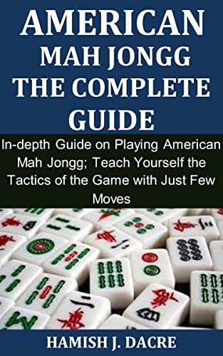 Amazon American Mah Jongg The Complete Guide In depth Guide On Playing American Mah Jongg 