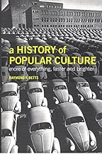 A History of Popular Culture: more of everything, faster and brighter
