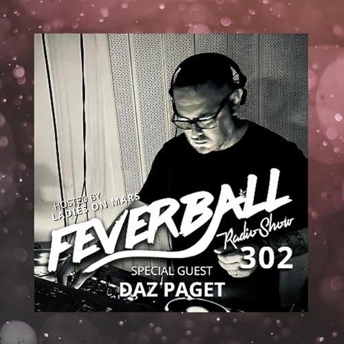 Feverball Radio Show 302 with Ladies On Mars + Daz Paget