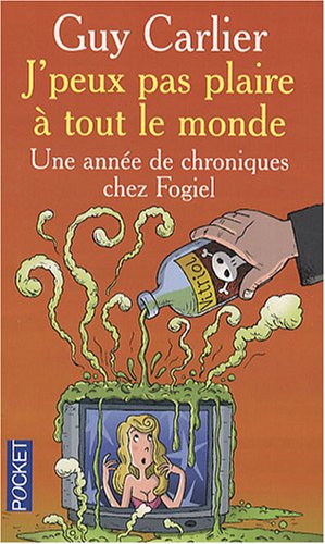 J'peux pas plaire à tout le monde: Une année de chroniques chez Fogiel