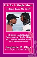 Life As A Single Mom: It Isn't Easy, Or Is It? 160402447X Book Cover