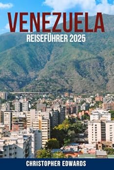Paperback VENEZUELA-REISEFÜHRER 2025: Eine Insider-Reise durch Venezuela – Entdecken Sie verborgene Schätze, atemberaubende Natur, lokale Kultur und praktische ... südamerikanisches Abenteuer (German Edition) [German] Book