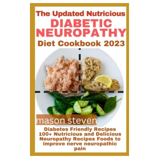 The Updated Nutricious Diabetic Neuropathy Diet Cookbook 2023: Diabetes-Friendly Recipes 100+ Nutricious and Delicious Neuropathy Recipes Foods to improve nerve neuropathic pain