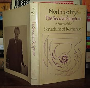 Hardcover The Secular Scripture: A Study of the Structure of Romance (The Charles Eliot Norton Lectures) Book