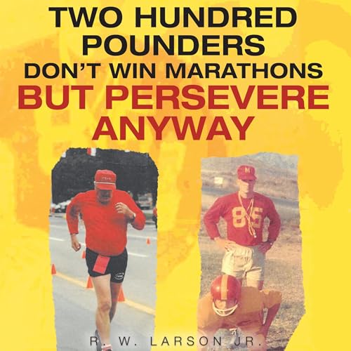 Two Hundred Pounders Don't Win Marathons but Persevere Anyway by R. W. Larson Jr. episode artwork
