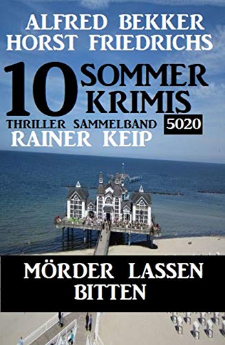 10 Sommer Krimis: Mörder lassen bitten: Thriller Sammelband 5020