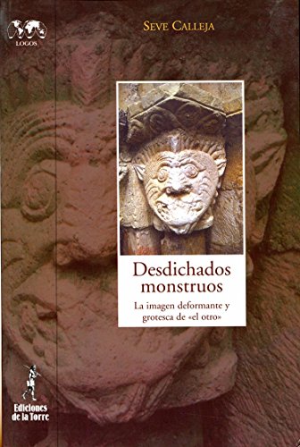 Desdichados monstruos.: La imagen deformante y grotesca de el otro (Spanish Edition)