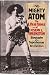 The Mighty Atom:  The Life and Times of Joseph L. Greenstein; Biography of a Superhuman